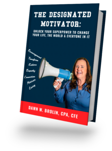 The Designated Motivator, Dawn Brolin CPA, CFE